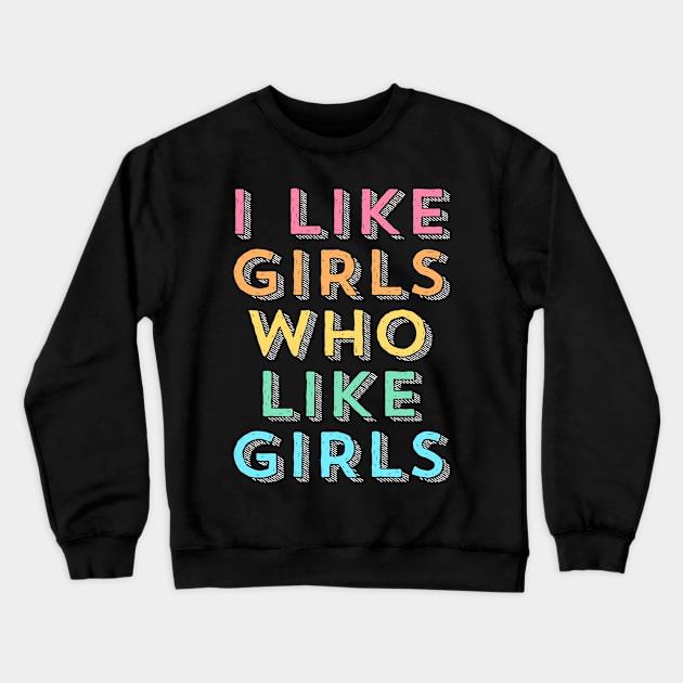 I Like Girls  Funny LGBT Queer Lesbian Gay Pride Crewneck Sweatshirt by PayneShop